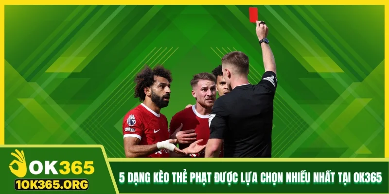 5 dạng kèo thẻ phạt được lựa chọn nhiều nhất tại Ok365 5 dạng kèo thẻ phạt được lựa chọn nhiều nhất tại Ok365